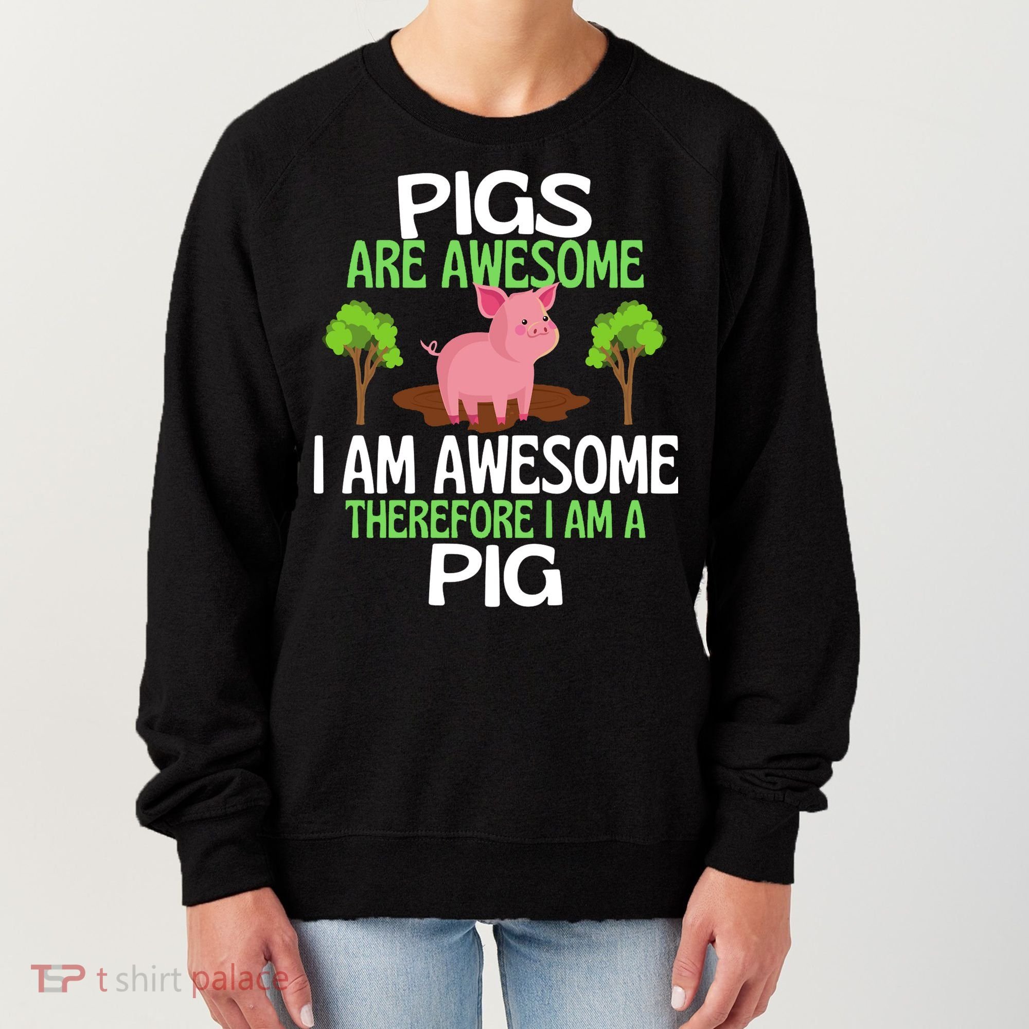 Pigs Are Awesome I Am Awesome Therefore I Am A Pig Women's Sweatshirt