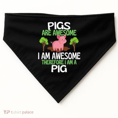 Pigs Are Awesome I Am Awesome Therefore I Am A Pig USA-Made Doggie Bandana