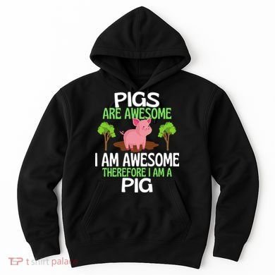 Pigs Are Awesome I Am Awesome Therefore I Am A Pig Hoodie