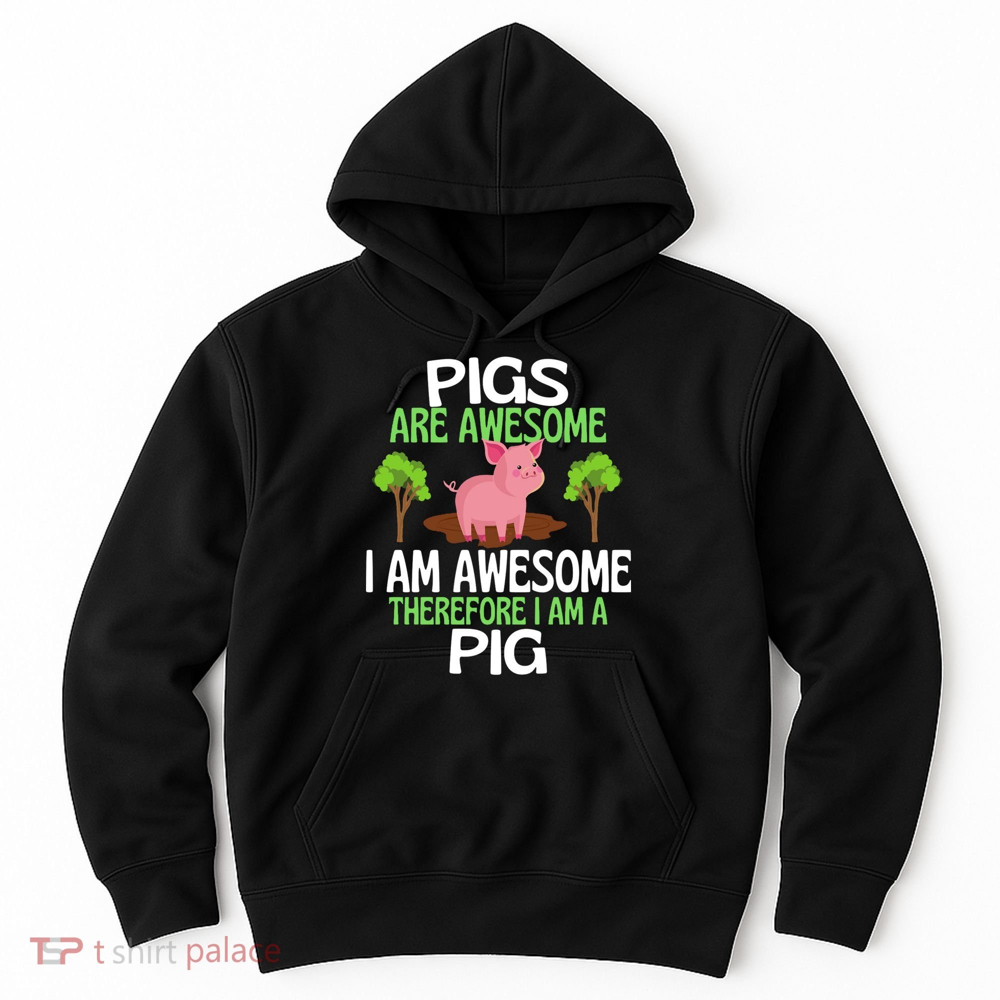 Pigs Are Awesome I Am Awesome Therefore I Am A Pig Hoodie