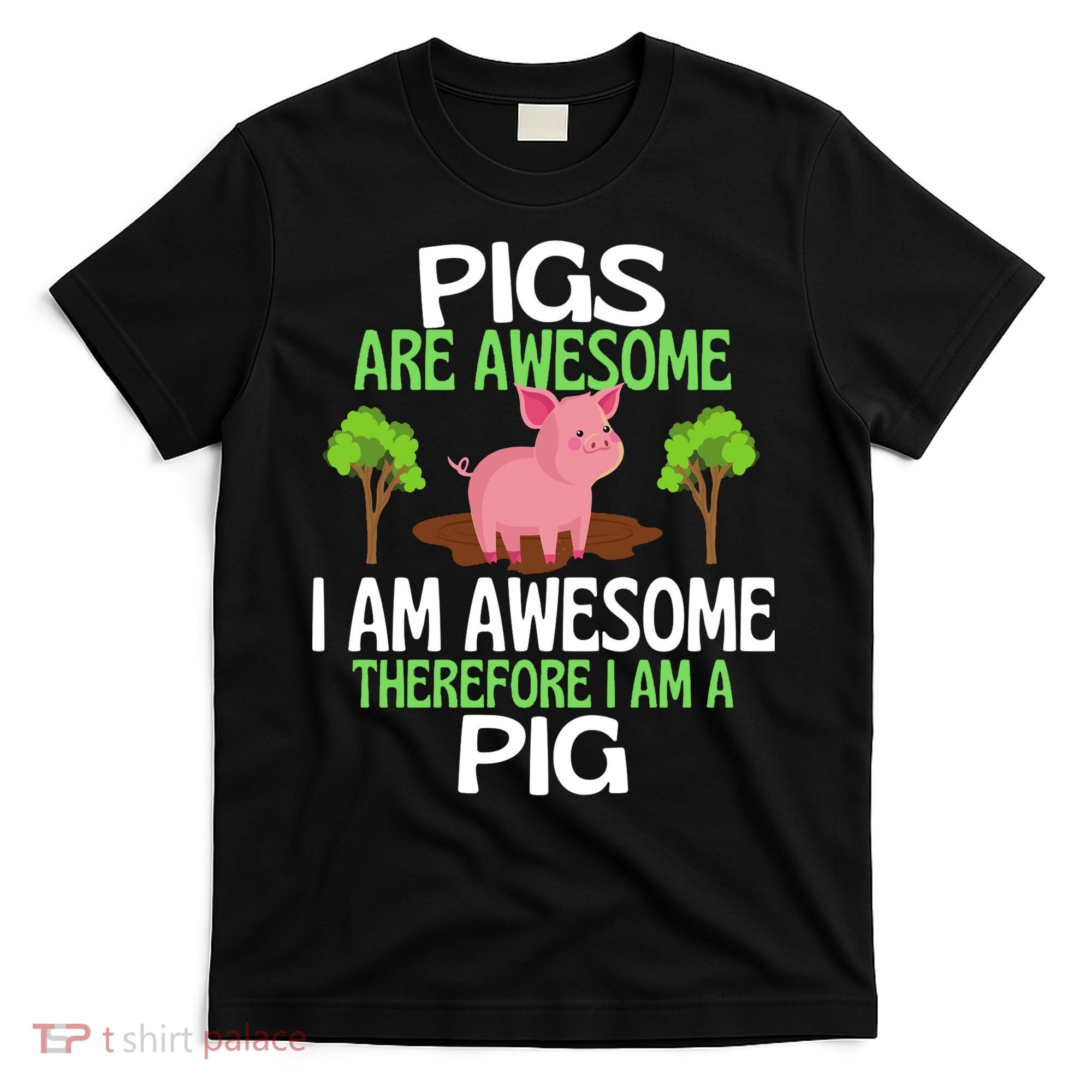 Pigs Are Awesome I Am Awesome Therefore I Am A Pig T-Shirt