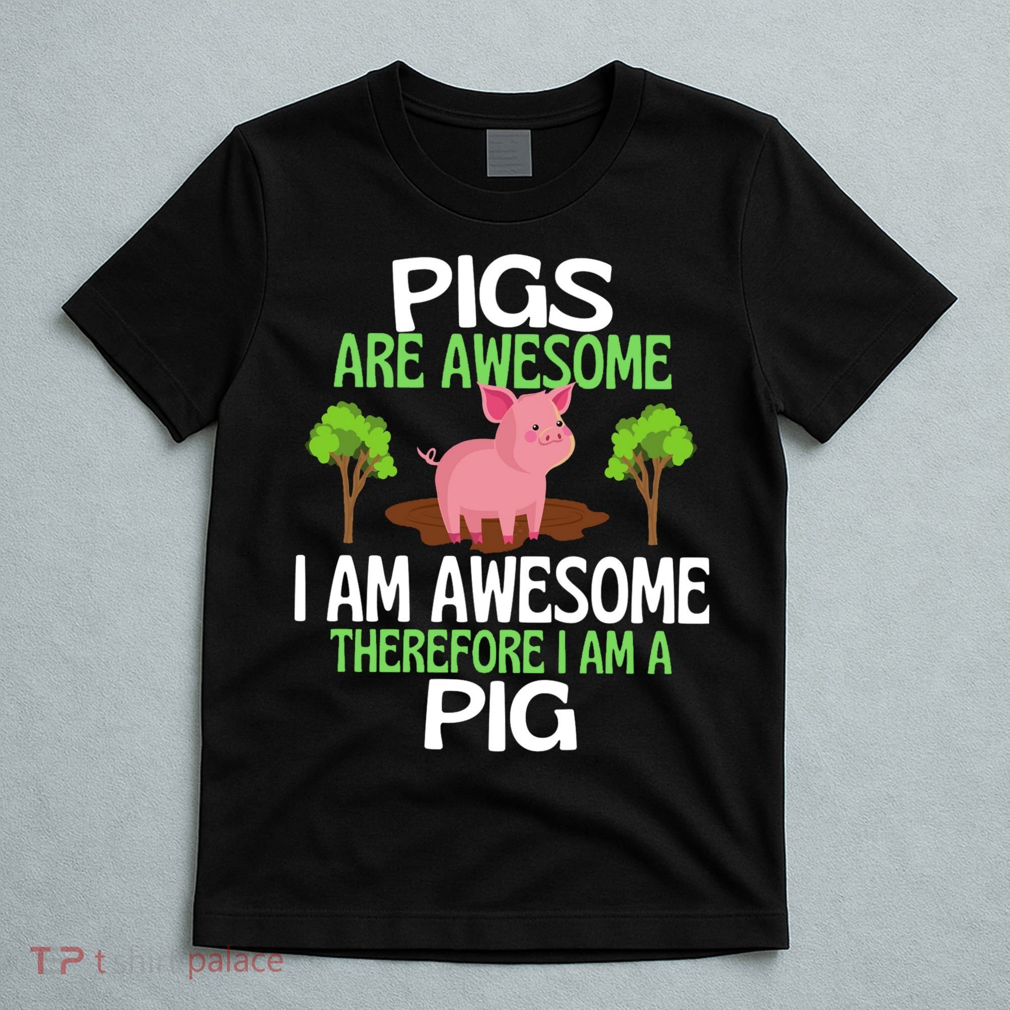 Pigs Are Awesome I Am Awesome Therefore I Am A Pig T-Shirt