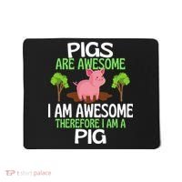 Pigs Are Awesome I Am Awesome Therefore I Am A Pig Mousepad thumb 0