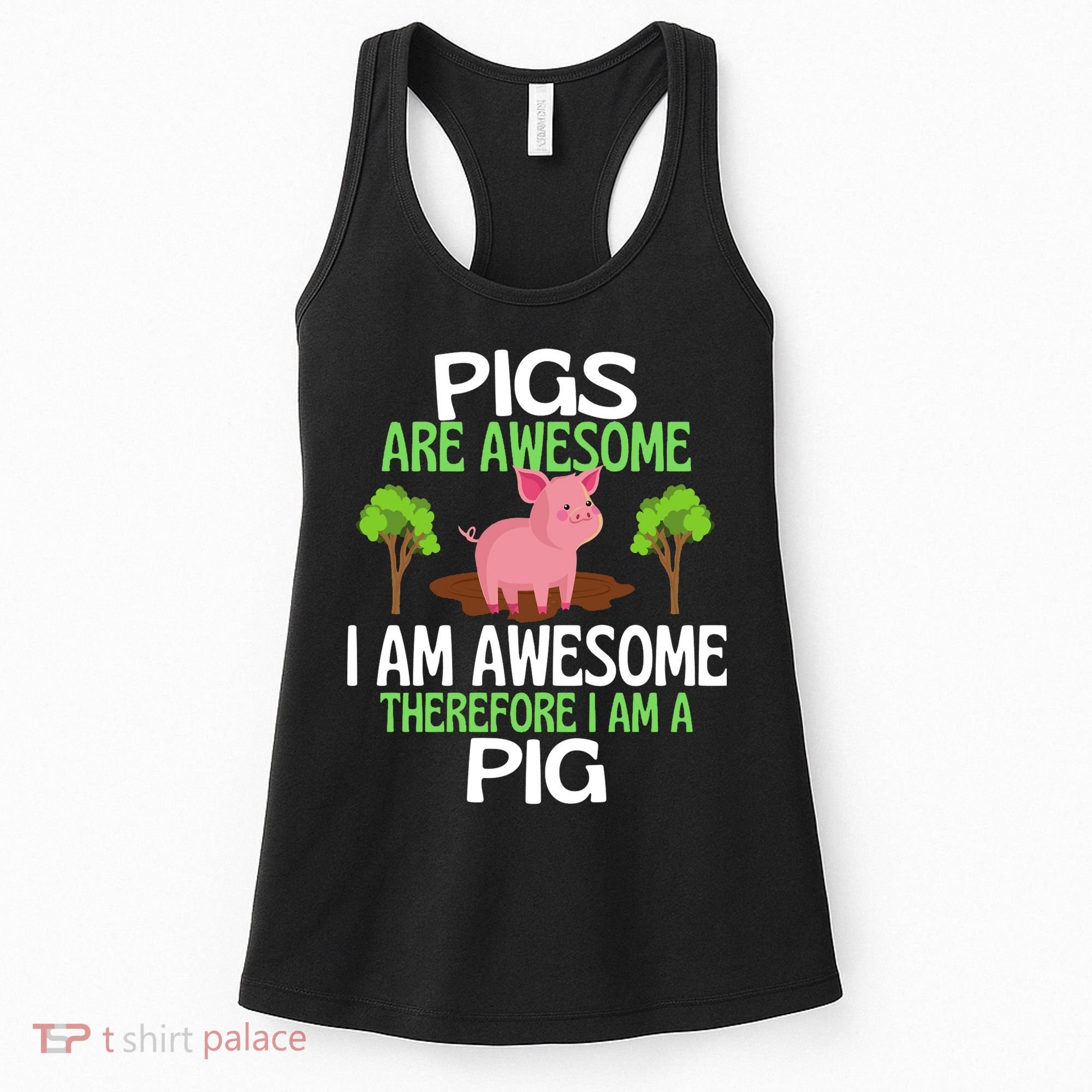Pigs Are Awesome I Am Awesome Therefore I Am A Pig Women's Tank Top