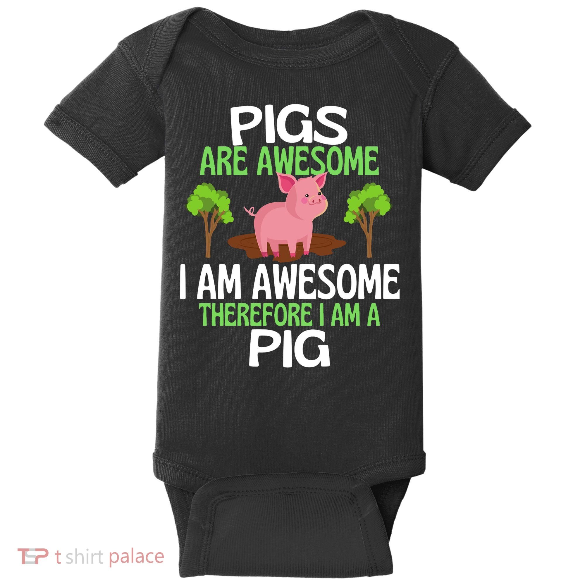 Pigs Are Awesome I Am Awesome Therefore I Am A Pig Baby Bodysuit