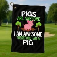 Pigs Are Awesome I Am Awesome Therefore I Am A Pig Golf Towel thumb 1