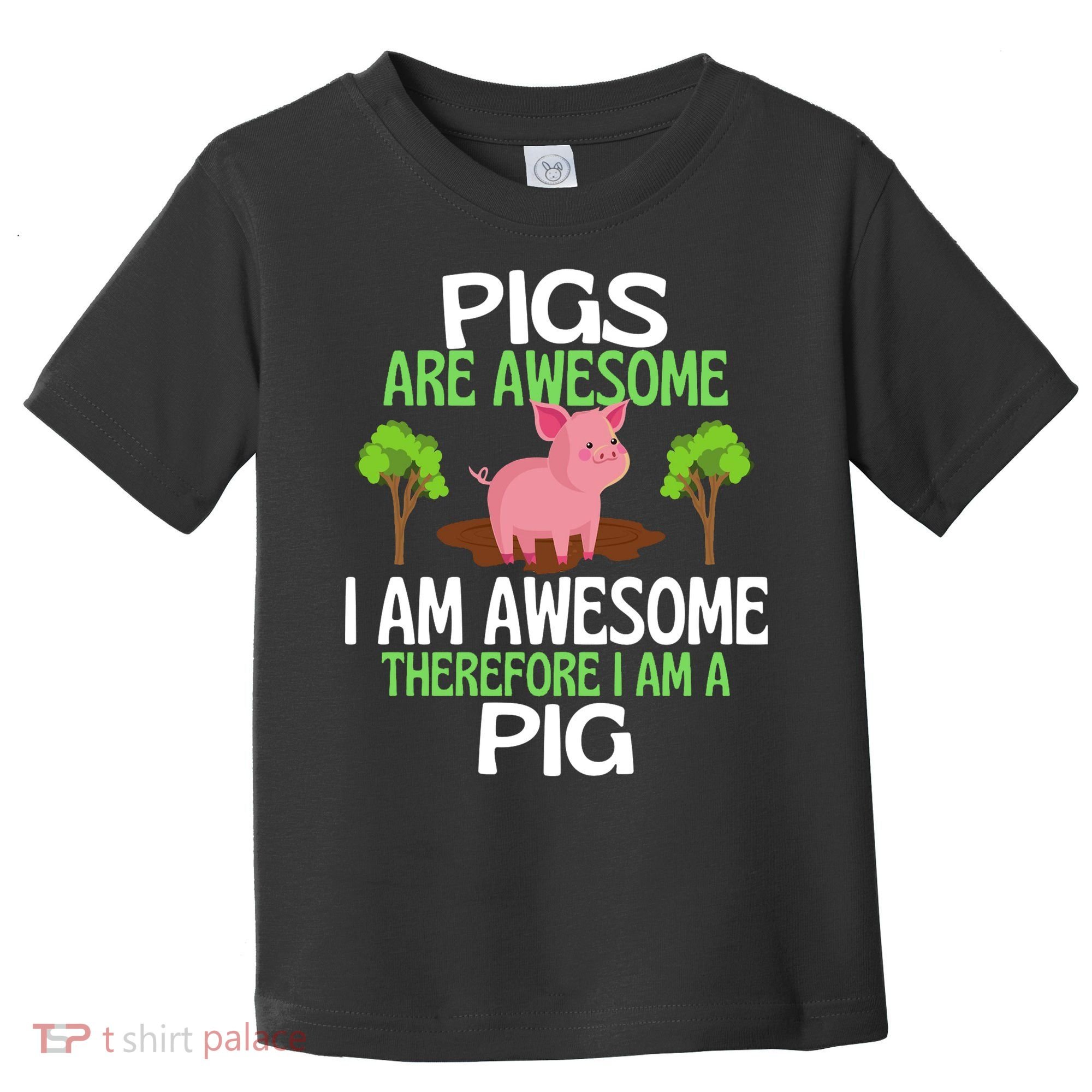 Pigs Are Awesome I Am Awesome Therefore I Am A Pig Toddler T-Shirt