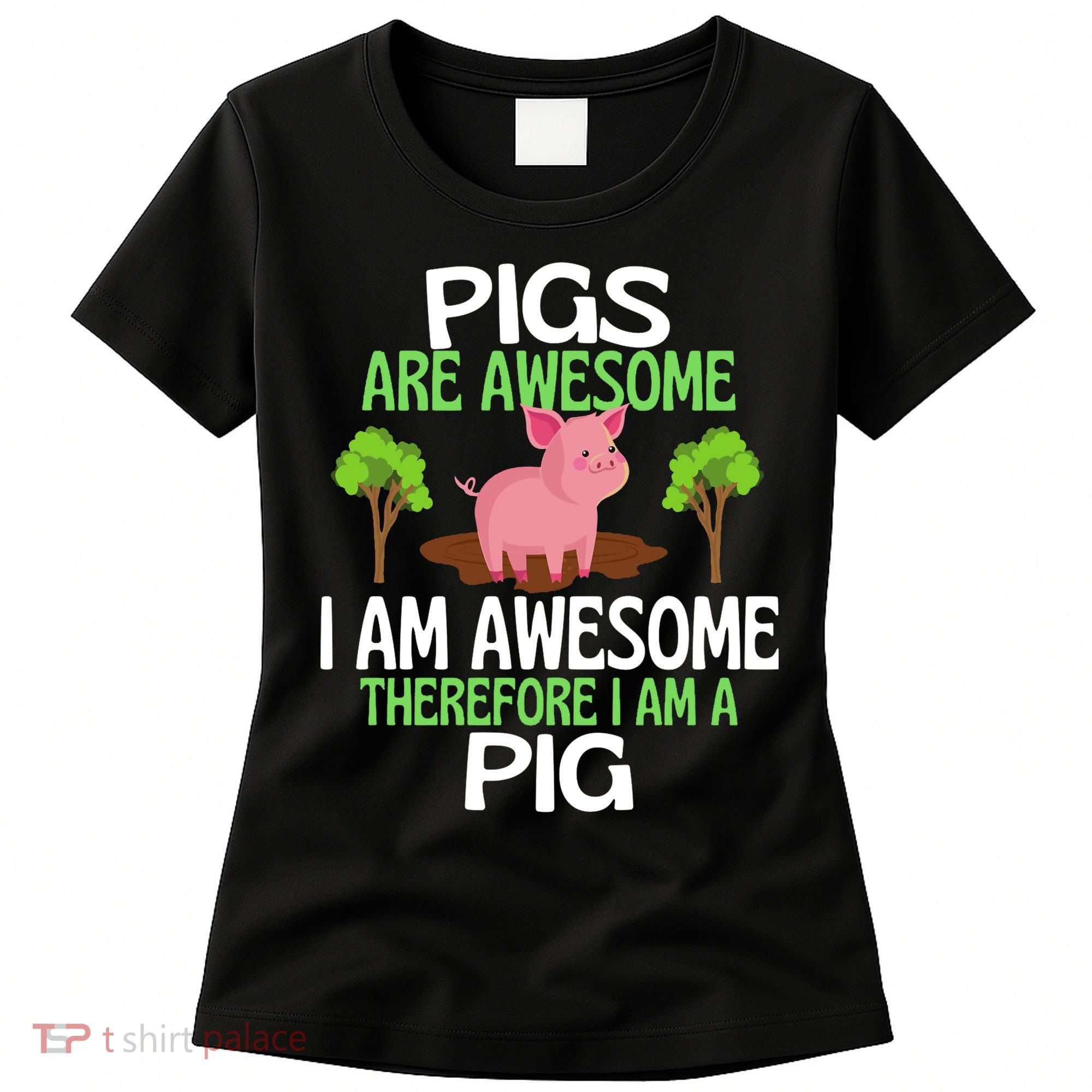 Pigs Are Awesome I Am Awesome Therefore I Am A Pig Women's T-Shirt