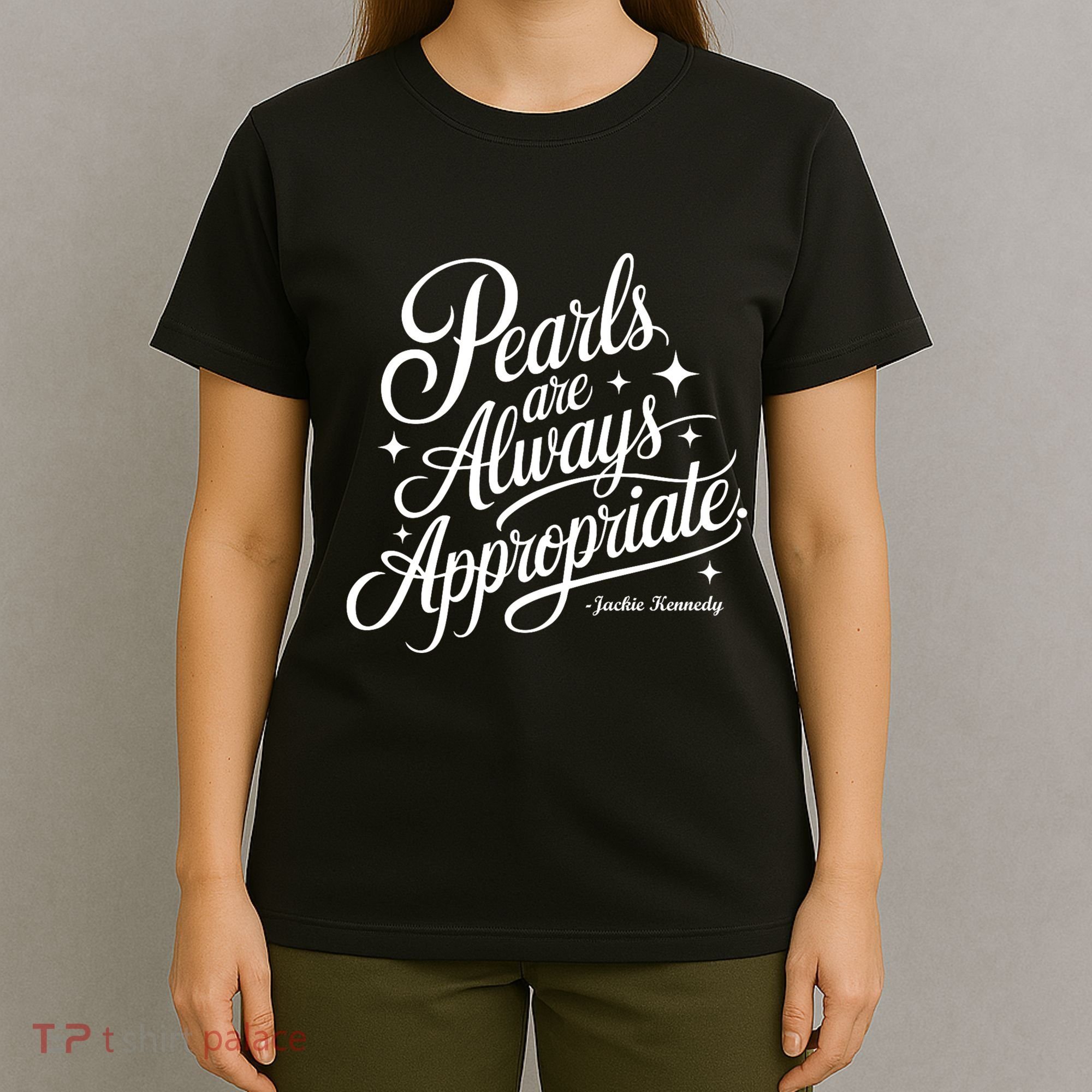 Pearls Are Always Appropriate Jackie Kennedy T-Shirt