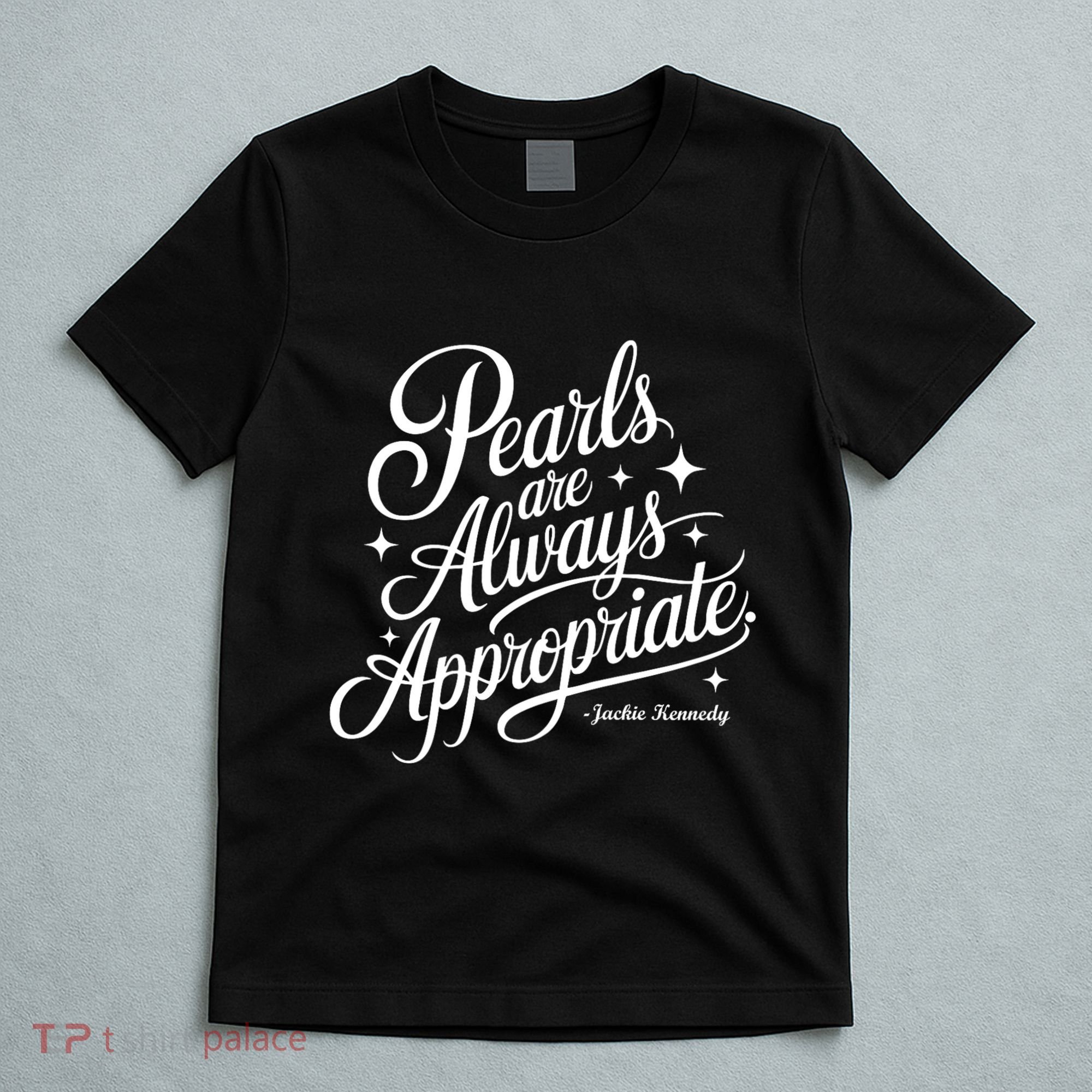Pearls Are Always Appropriate Jackie Kennedy T-Shirt