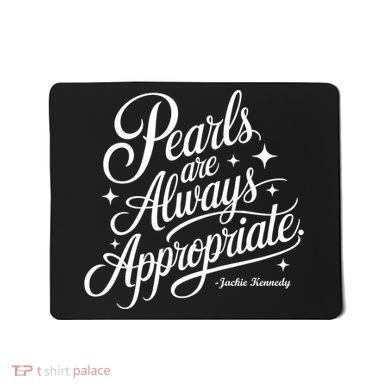Pearls Are Always Appropriate Jackie Kennedy Mousepad