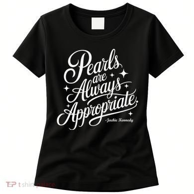 Pearls Are Always Appropriate Jackie Kennedy Women's T-Shirt