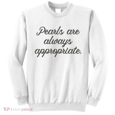 Pearls Are Always Appropriate Jackie Kennedy Sweatshirt