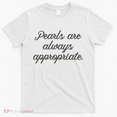 Pearls Are Always Appropriate Jackie Kennedy T-Shirt