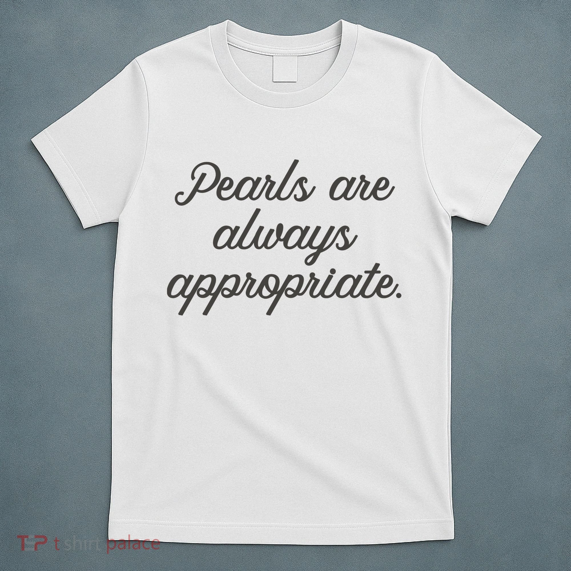 Pearls Are Always Appropriate Jackie Kennedy T-Shirt