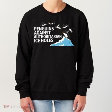 Penguins Against Authoritarian Ice Holes Sarcastic  Women's Sweatshirt