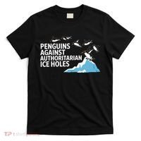 Penguins Against Authoritarian Ice Holes Sarcastic  T-Shirt thumb 0