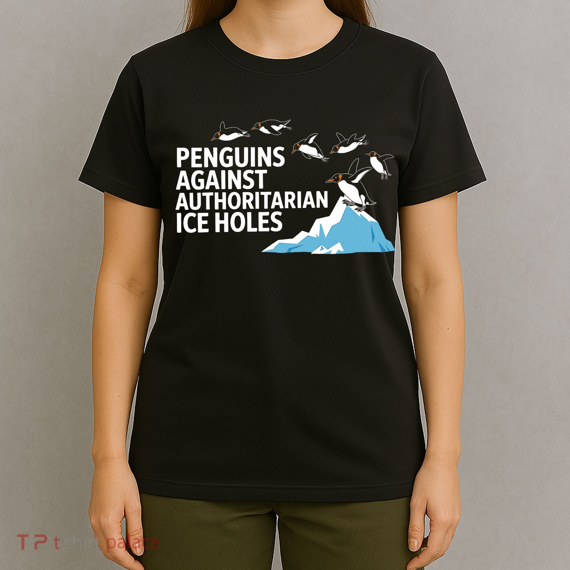 Penguins Against Authoritarian Ice Holes Sarcastic  T-Shirt