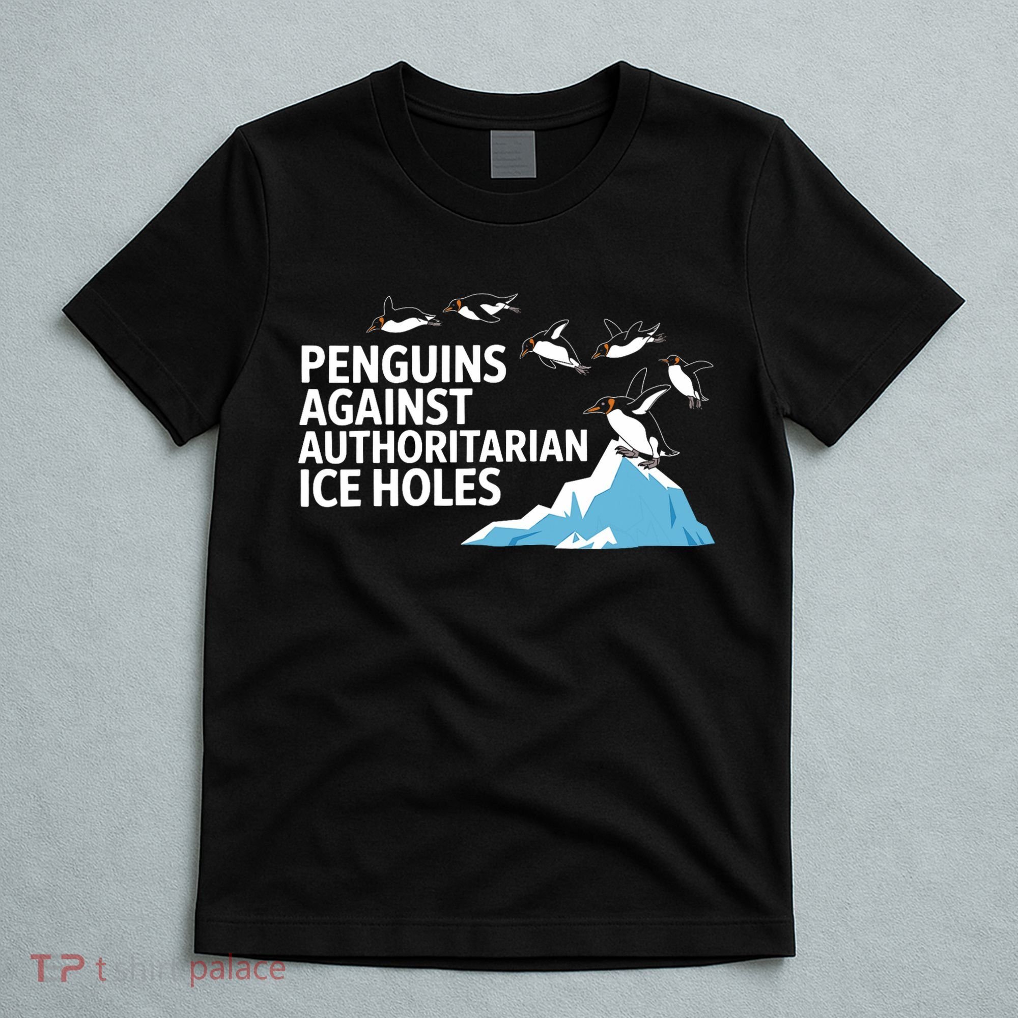 Penguins Against Authoritarian Ice Holes Sarcastic  T-Shirt