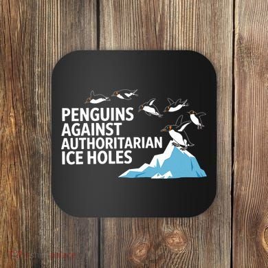 Penguins Against Authoritarian Ice Holes Sarcastic  Coaster