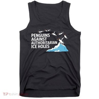Penguins Against Authoritarian Ice Holes Sarcastic  Tank Top