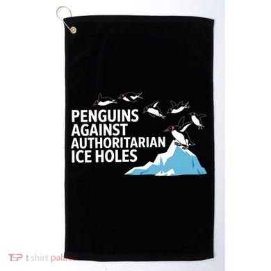 Penguins Against Authoritarian Ice Holes Sarcastic  Golf Towel