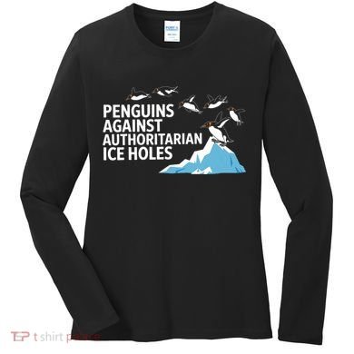Penguins Against Authoritarian Ice Holes Sarcastic  Women's Long Sleeve Shirt