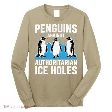 Penguins Against Authoritarian Ice Holes Resist Penguin Long Sleeve Shirt