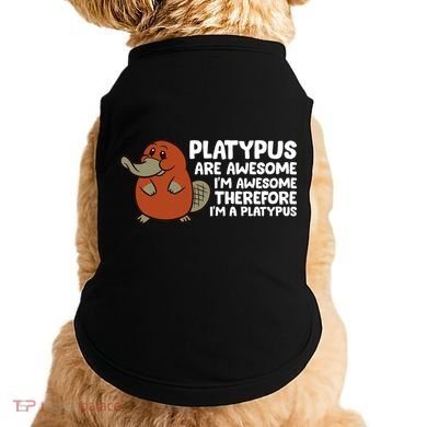 Platypus Are Awesome I'm Awesome Therefore I'm A Platypus Doggie Tank