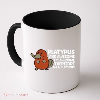 Platypus Are Awesome I'm Awesome Therefore I'm A Platypus Coffee Mug