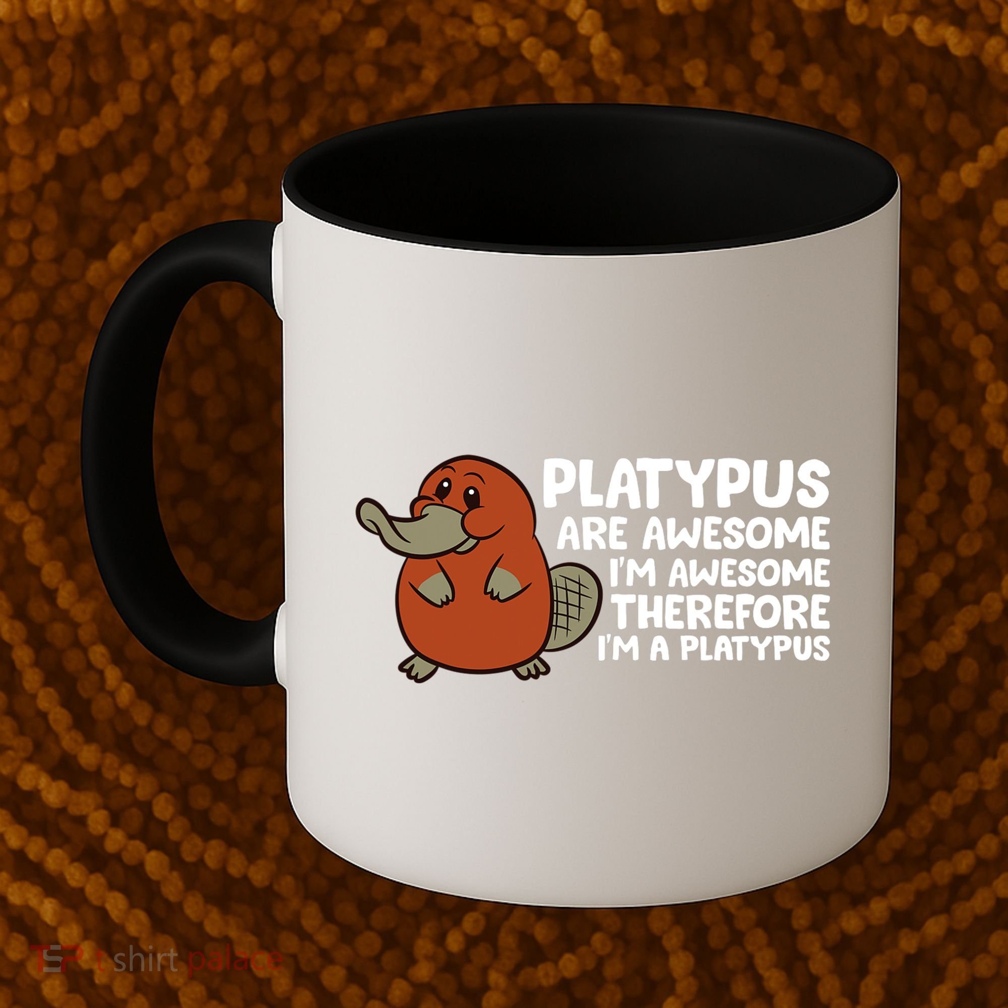 Platypus Are Awesome I'm Awesome Therefore I'm A Platypus Coffee Mug