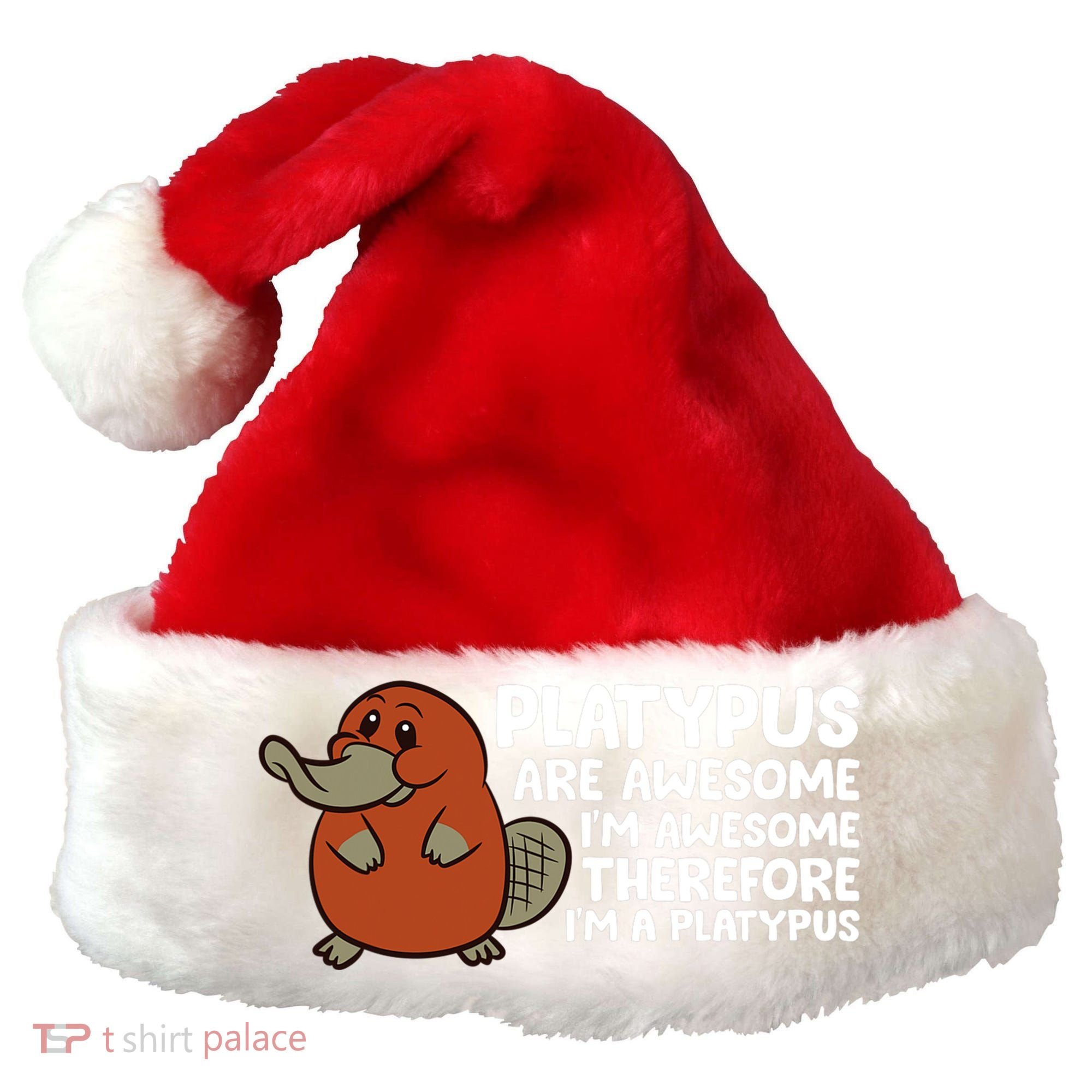 Platypus Are Awesome I'm Awesome Therefore I'm A Platypus Santa Hat