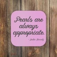Pearls Are Always Appropriate Jackie Kennedy Coaster thumb 0