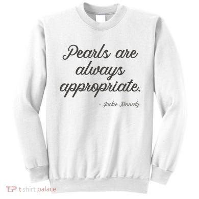 Pearls Are Always Appropriate Jackie Kennedy Sweatshirt