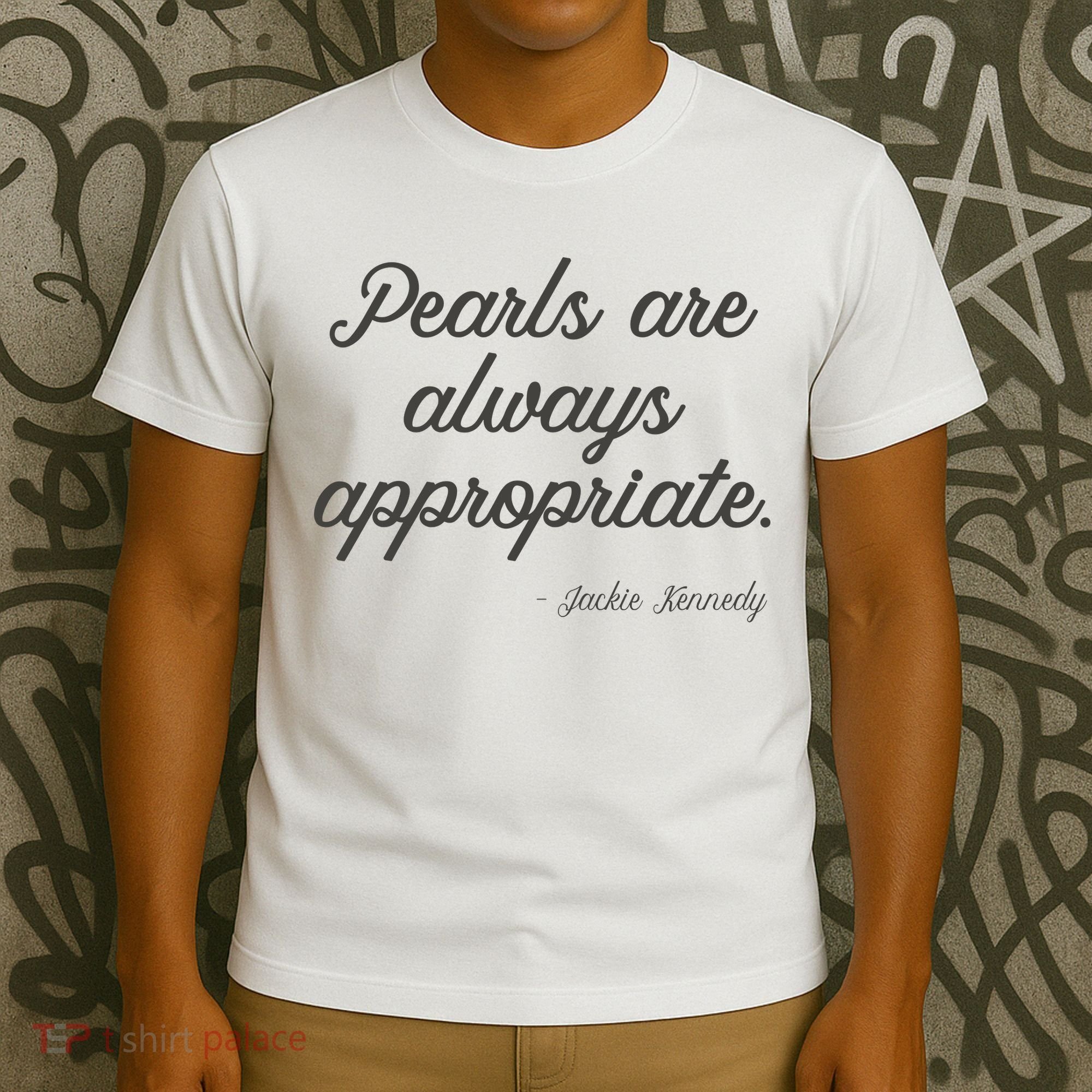 Pearls Are Always Appropriate Jackie Kennedy T-Shirt