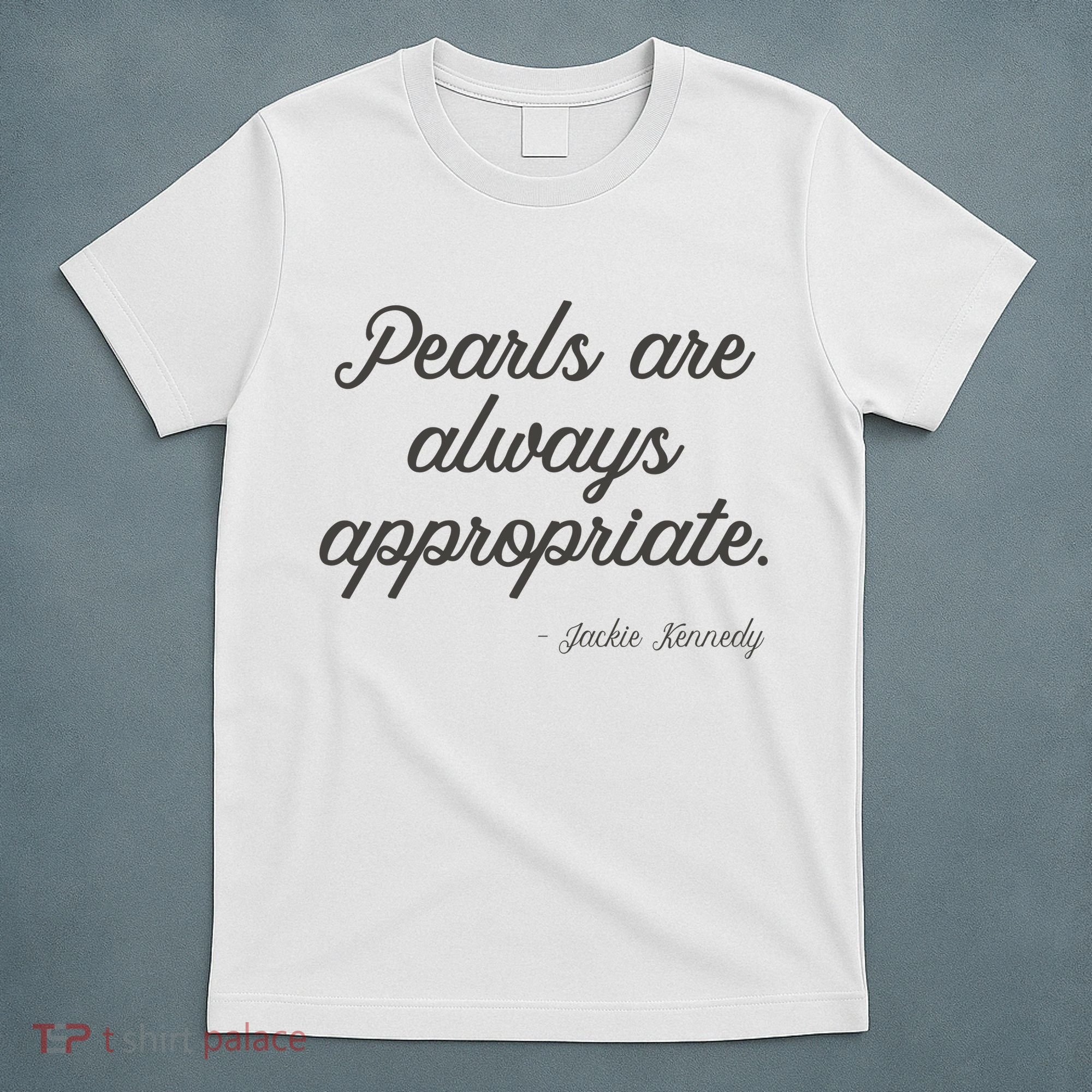 Pearls Are Always Appropriate Jackie Kennedy T-Shirt