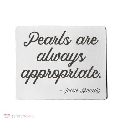 Pearls Are Always Appropriate Jackie Kennedy Mousepad