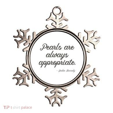 Pearls Are Always Appropriate Jackie Kennedy Ornament