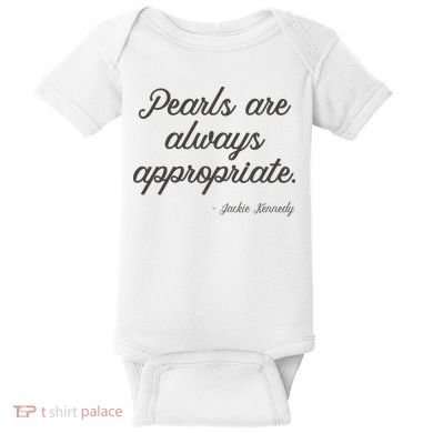 Pearls Are Always Appropriate Jackie Kennedy Baby Bodysuit