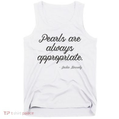 Pearls Are Always Appropriate Jackie Kennedy Tank Top