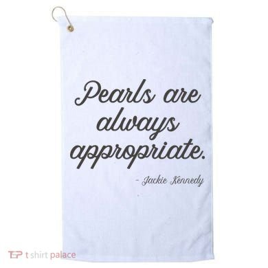 Pearls Are Always Appropriate Jackie Kennedy Golf Towel