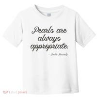Pearls Are Always Appropriate Jackie Kennedy Toddler T-Shirt thumb 0