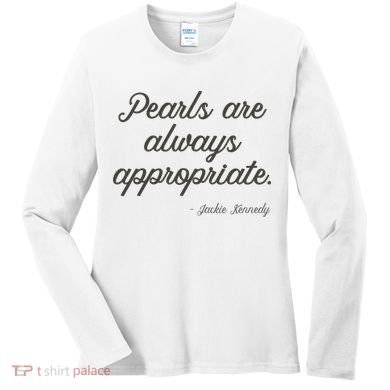 Pearls Are Always Appropriate Jackie Kennedy Women's Long Sleeve Shirt
