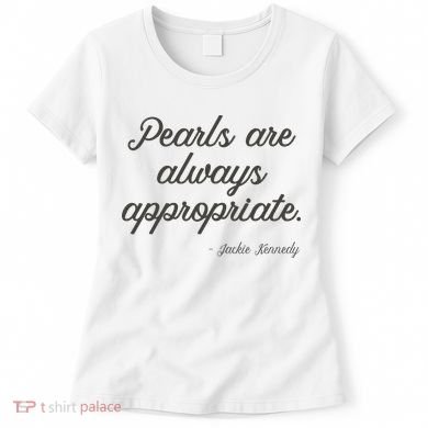 Pearls Are Always Appropriate Jackie Kennedy Women's T-Shirt