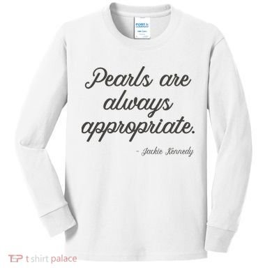 Pearls Are Always Appropriate Jackie Kennedy Kids Long Sleeve Shirt