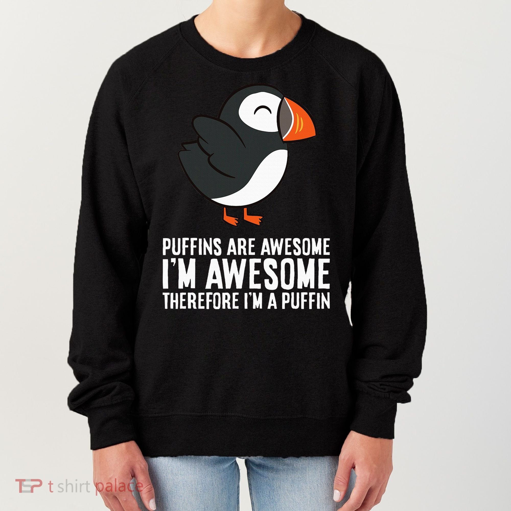 Puffins Are Awesome. IM Awesome Therefore IM A Puffin Women's Sweatshirt