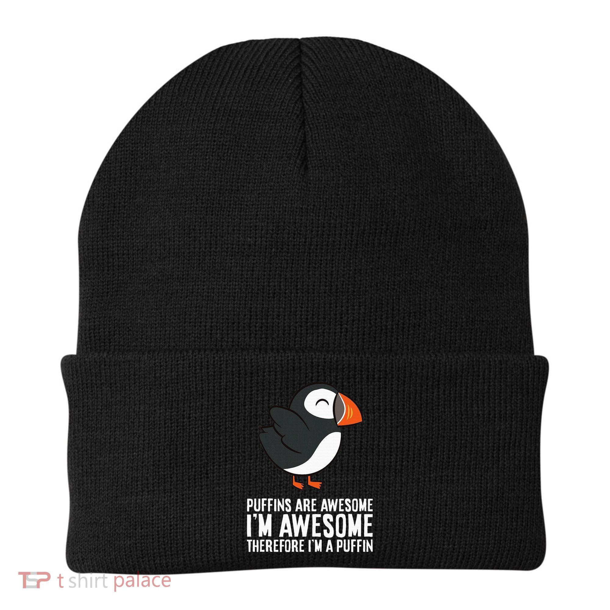 Puffins Are Awesome. IM Awesome Therefore IM A Puffin Beanie