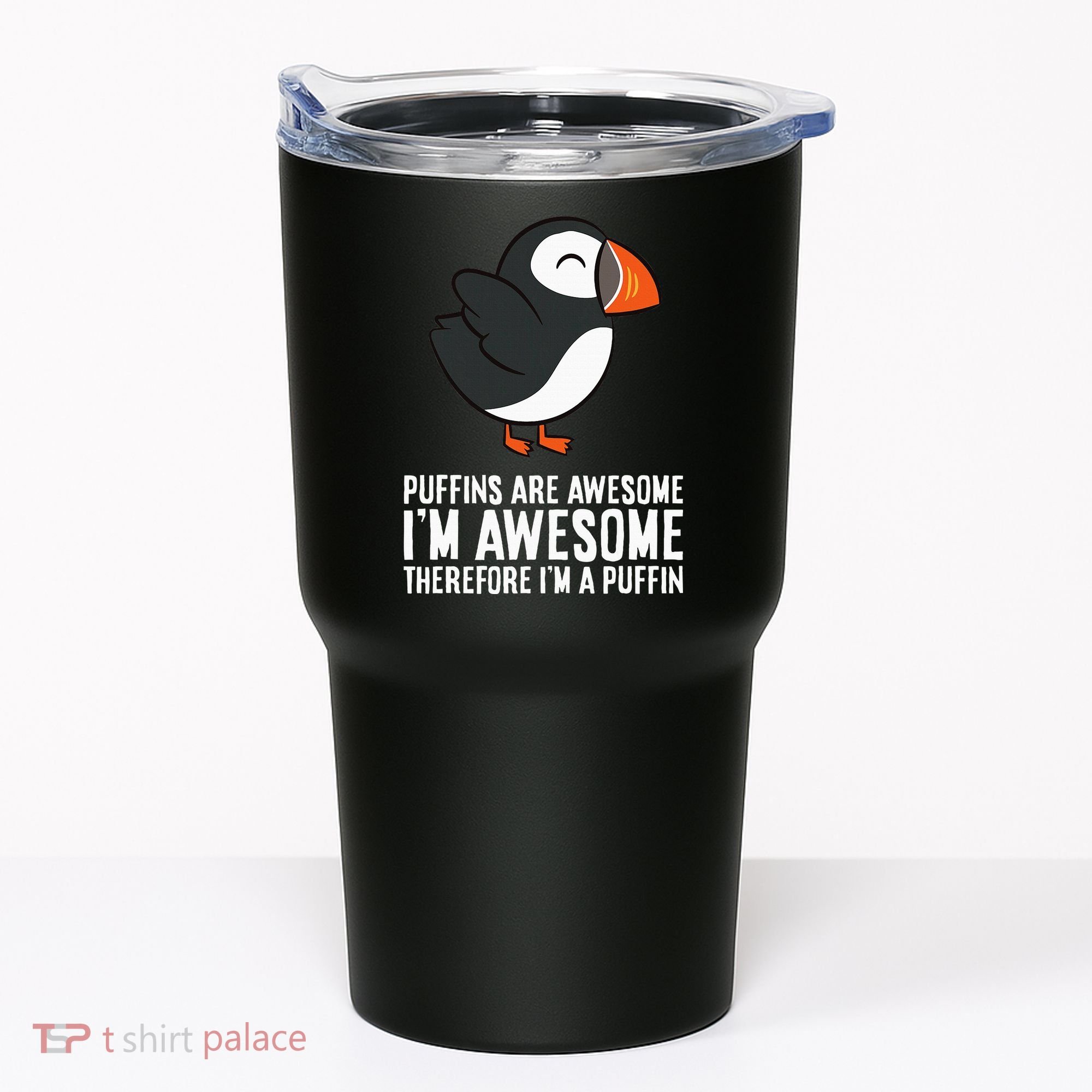 Puffins Are Awesome. IM Awesome Therefore IM A Puffin Tumbler
