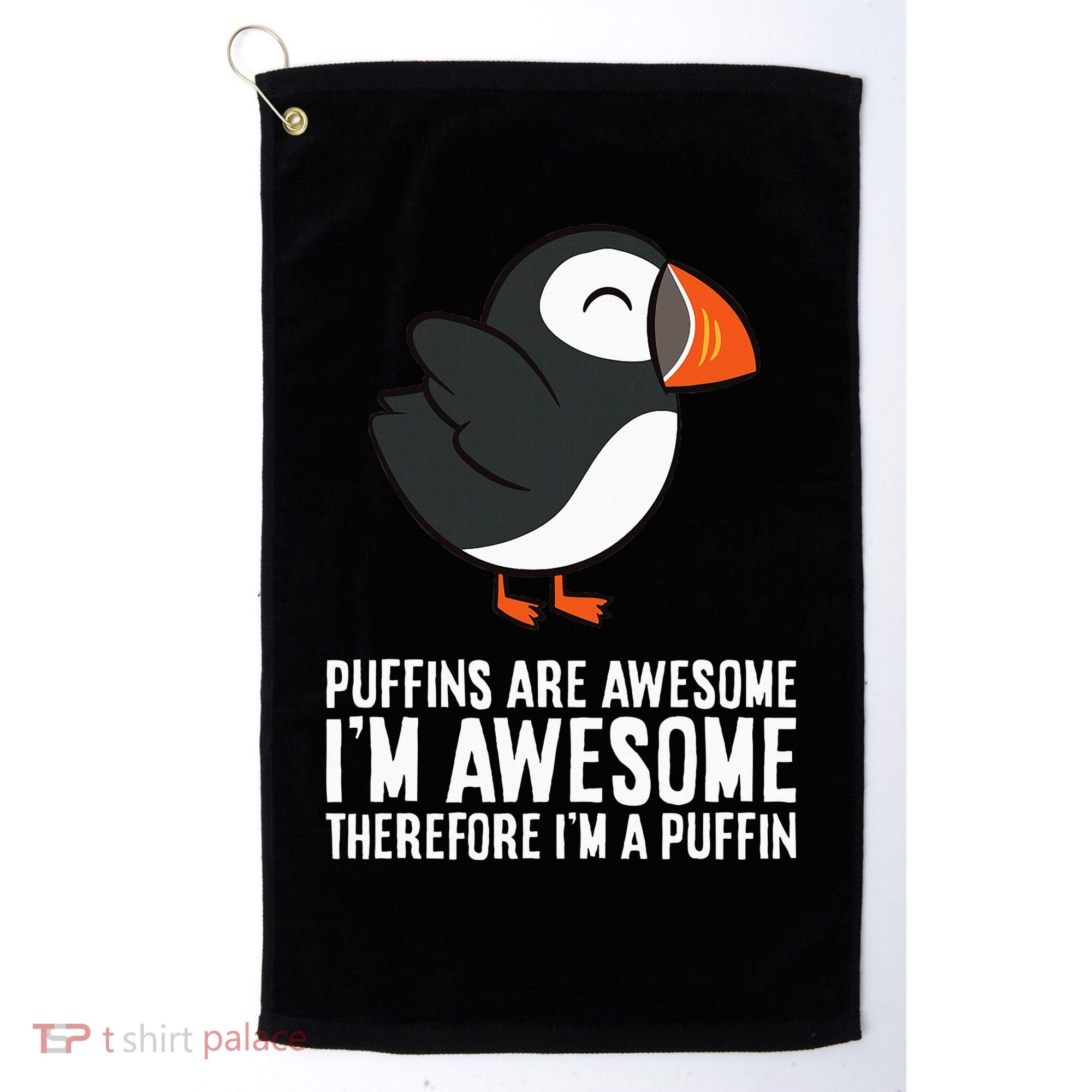 Puffins Are Awesome. IM Awesome Therefore IM A Puffin Golf Towel