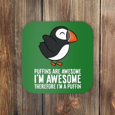 Puffins Are Awesome. IM Awesome Therefore IM A Puffin Coaster